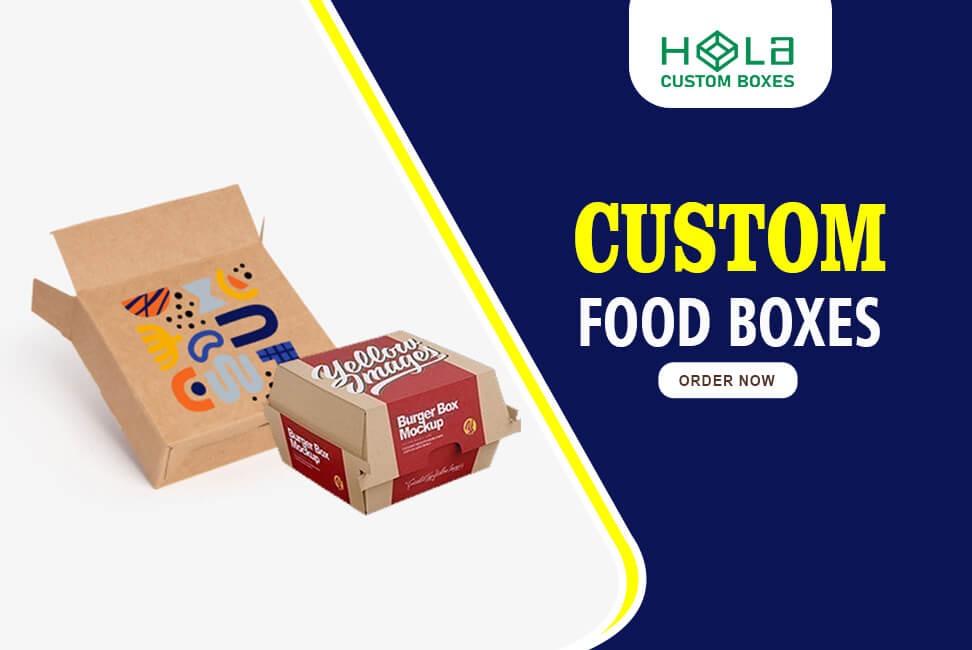 The Importance Of Custom Food Boxes In Branding And Marketing